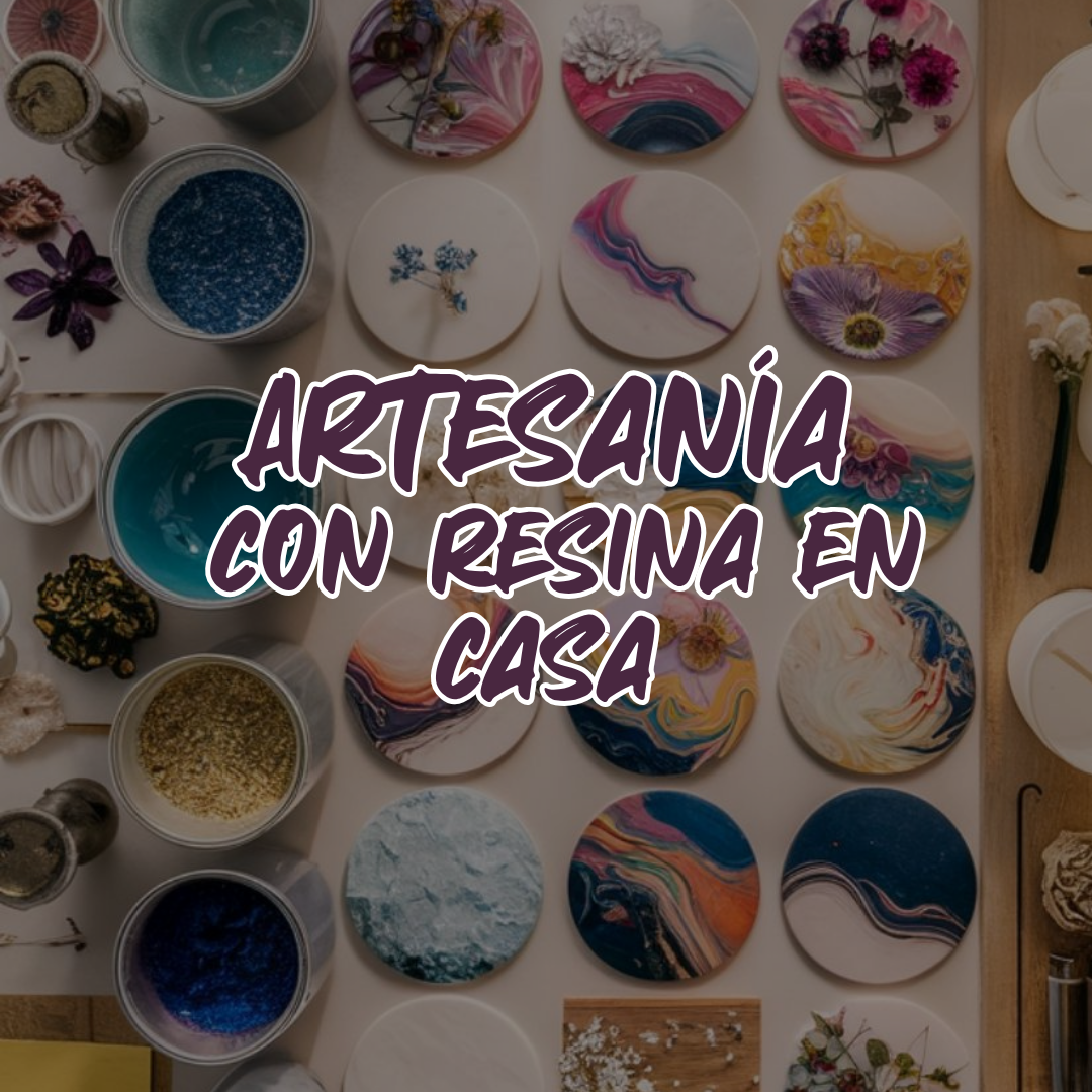 ARTE CON RESINA DESDE CERO: CREA, DECORA Y EMPRENDE EN CASA